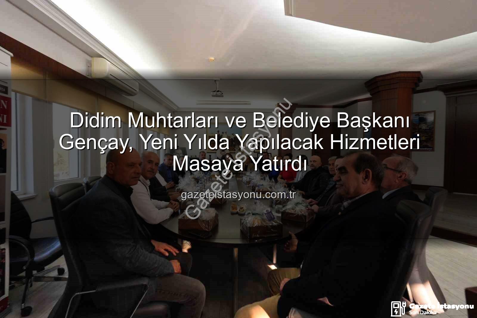 Didim muhtarları - Didim Muhtarları ve Belediye Başkanı Gençay, Yeni Yılda Yapılacak Hizmetleri Masaya Yatırdı