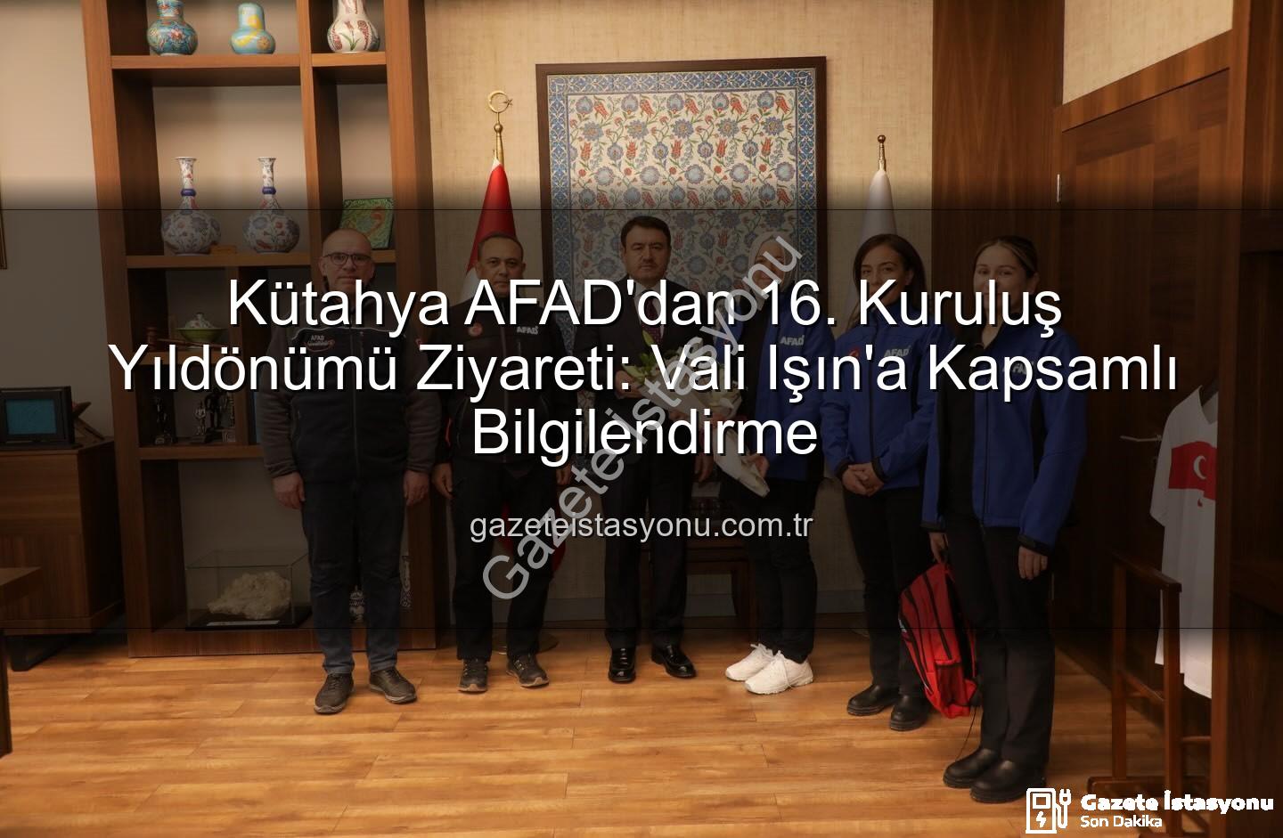 Kütahya AFAD'dan 16. Kuruluş Yıldönümü Ziyareti: Vali Işın'a Kapsamlı Bilgilendirme