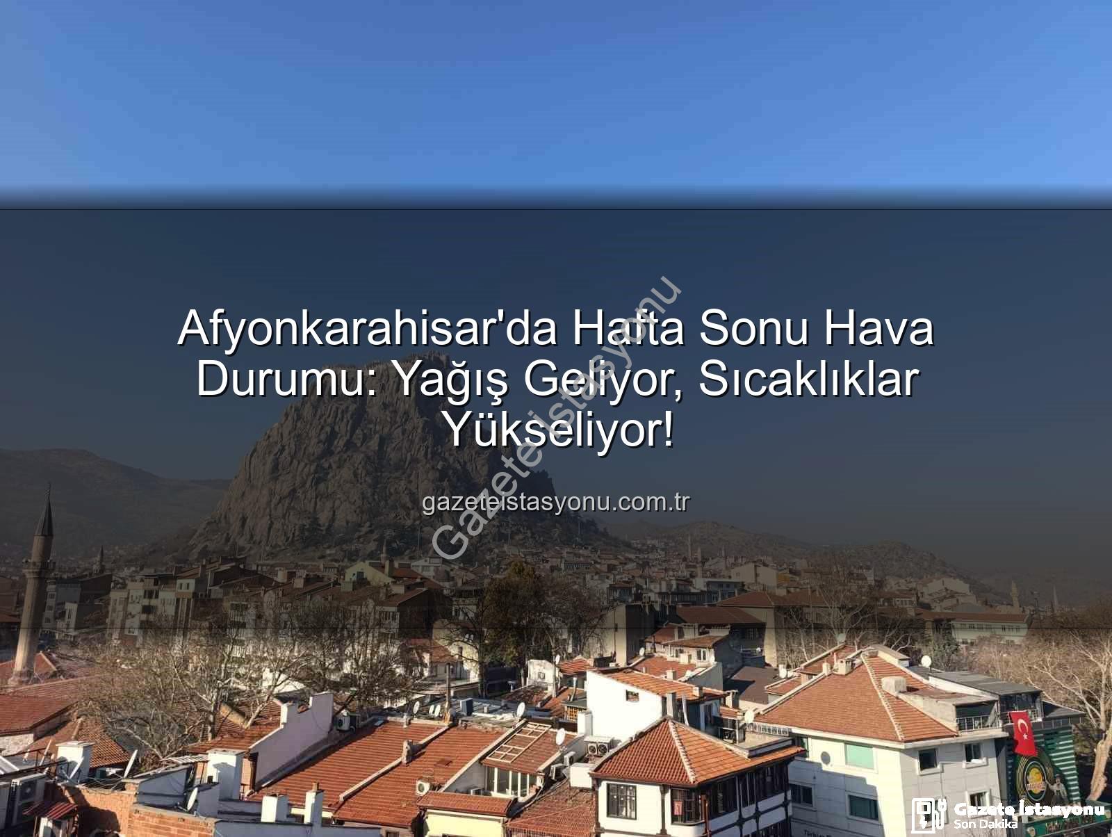 Afyonkarahisar hava durumu - Afyonkarahisar'da Hafta Sonu Hava Durumu: Yağış Geliyor, Sıcaklıklar Yükseliyor!
