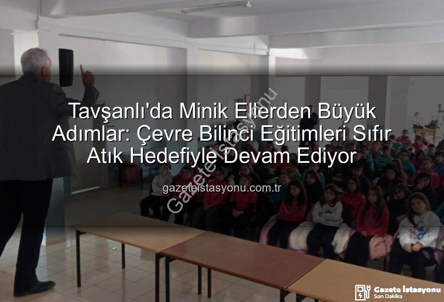 çevre eğitimi - Tavşanlı'da Minik Ellerden Büyük Adımlar: Çevre Bilinci Eğitimleri Sıfır Atık Hedefiyle Devam Ediyor