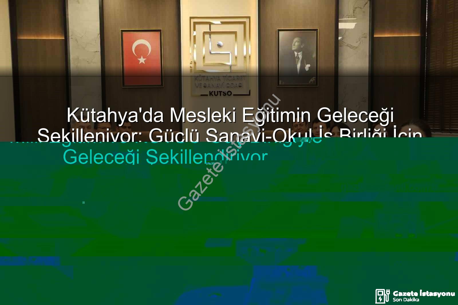 mesleki eğitim - Kütahya'da Mesleki Eğitimin Geleceği Şekilleniyor: Güçlü Sanayi-Okul İş Birliği İçin Kilit Adımlar Atıldı