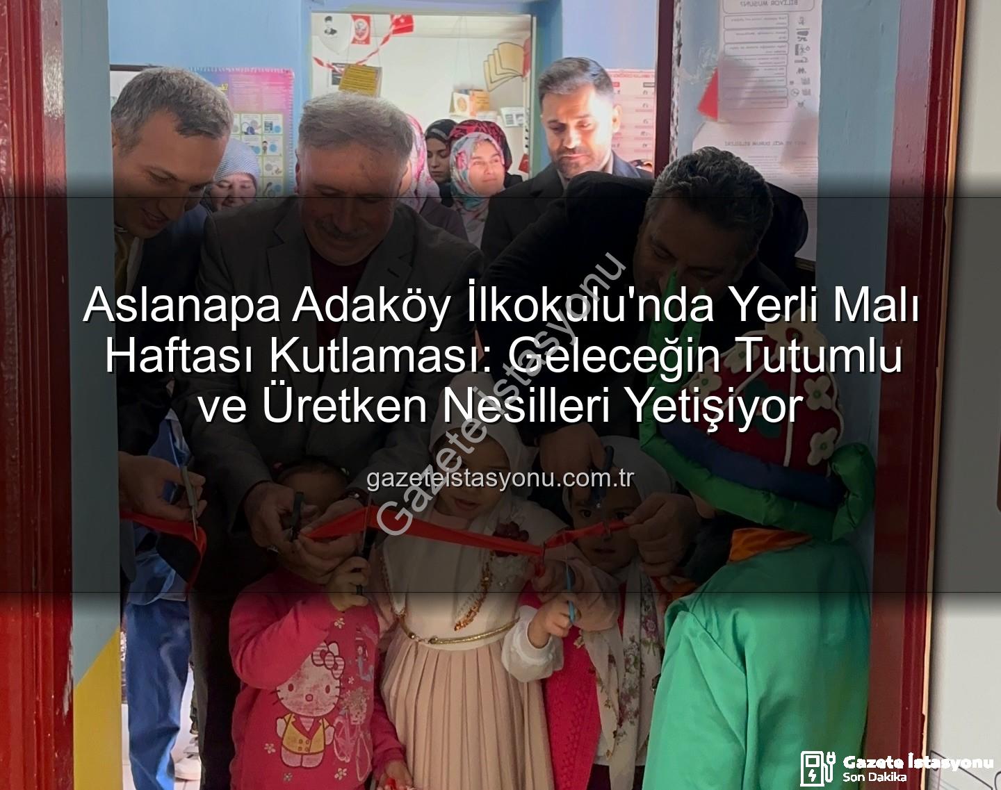 Yerli Malı Haftası Aslanapa - Aslanapa Adaköy İlkokulu'nda Yerli Malı Haftası Kutlaması: Geleceğin Tutumlu ve Üretken Nesilleri Yetişiyor