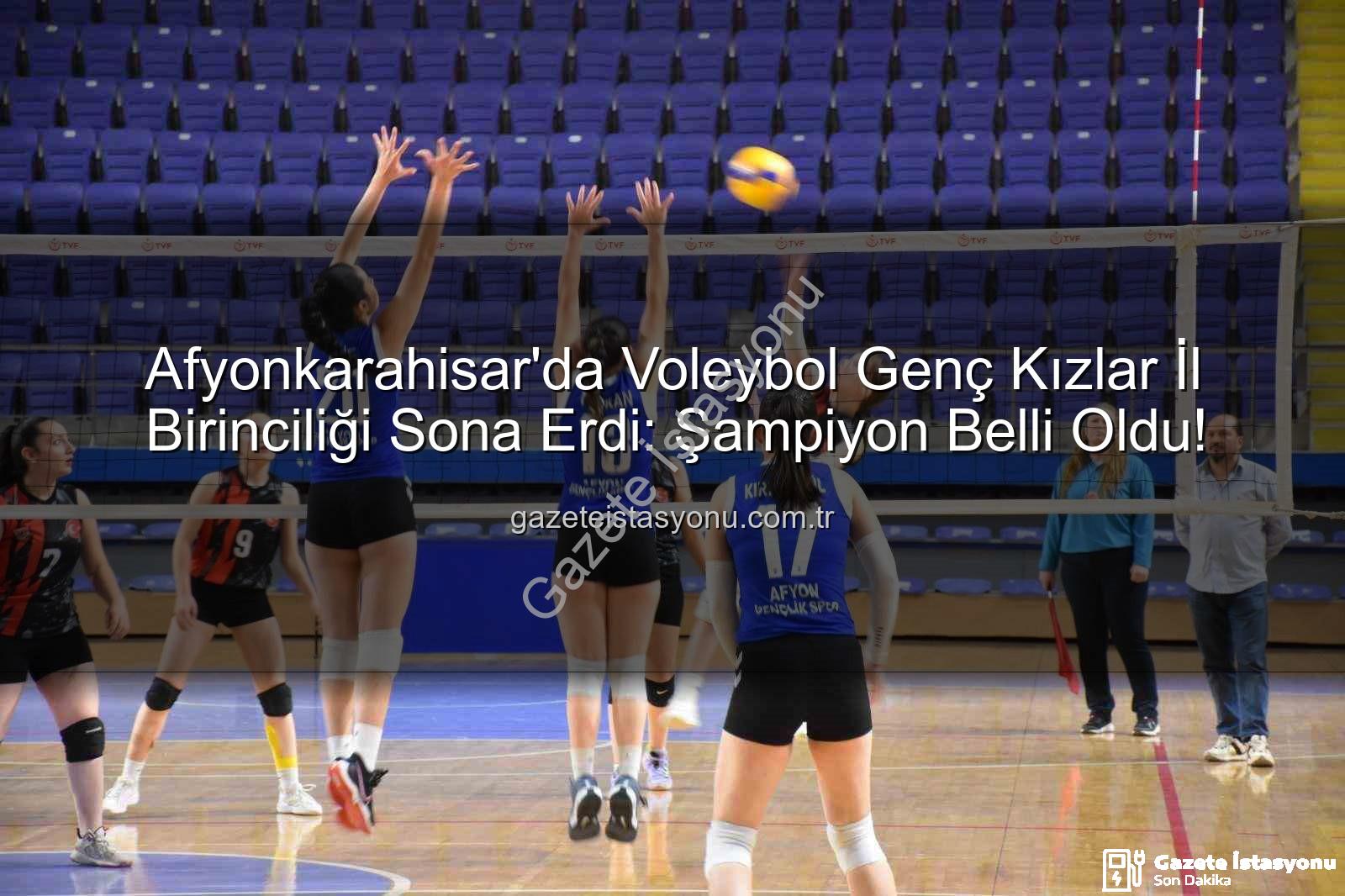 Voleybol Genç Kızlar - Afyonkarahisar'da Voleybol Genç Kızlar İl Birinciliği Sona Erdi: Şampiyon Belli Oldu!