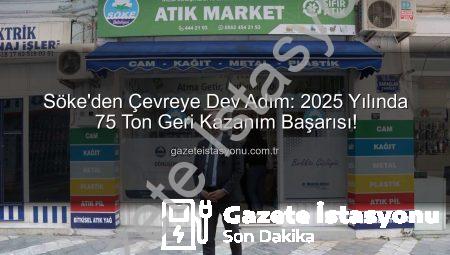 Söke’den Çevreye Dev Adım: 2025 Yılında 75 Ton Geri Kazanım Başarısı!