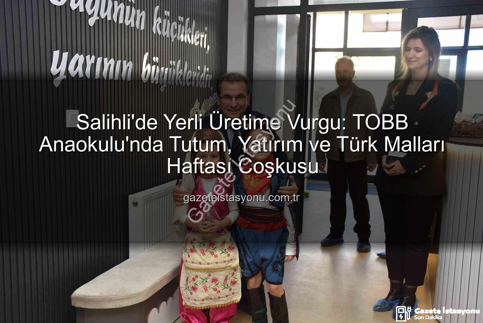 Tutum Yatırım Türk Malları Haftası - Salihli'de Yerli Üretime Vurgu: TOBB Anaokulu'nda Tutum, Yatırım ve Türk Malları Haftası Coşkusu