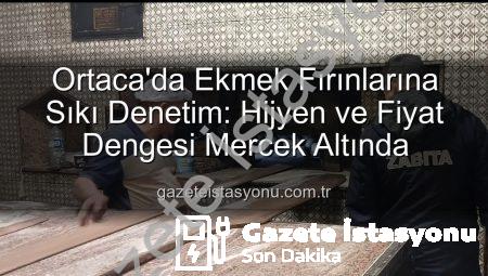 Ortaca’da Ekmek Fırınlarına Sıkı Denetim: Hijyen ve Fiyat Dengesi Mercek Altında