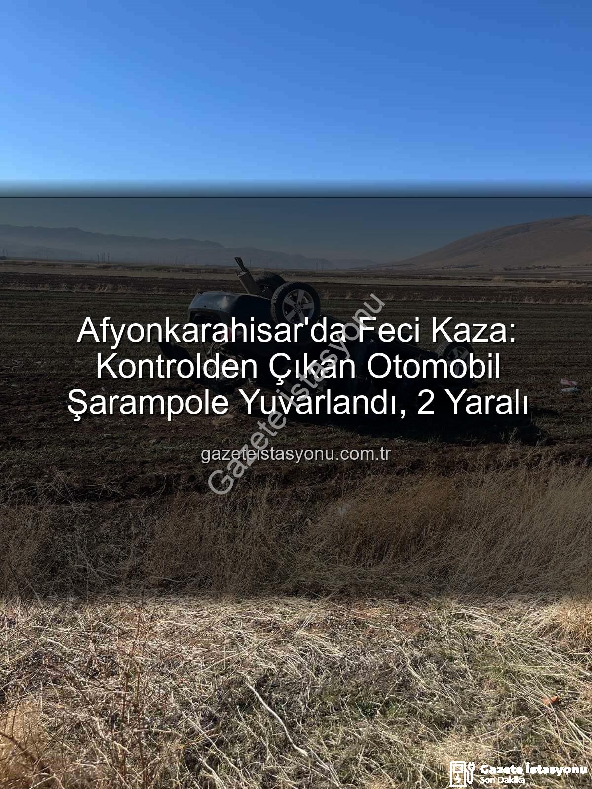 Afyonkarahisar trafik kazası - Afyonkarahisar'da Feci Kaza: Kontrolden Çıkan Otomobil Şarampole Yuvarlandı, 2 Yaralı