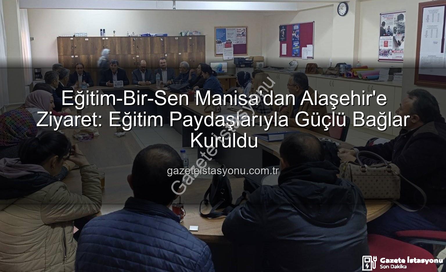 Eğitim-Bir-Sen Manisa Alaşehir - Eğitim-Bir-Sen Manisa'dan Alaşehir'e Ziyaret: Eğitim Paydaşlarıyla Güçlü Bağlar Kuruldu