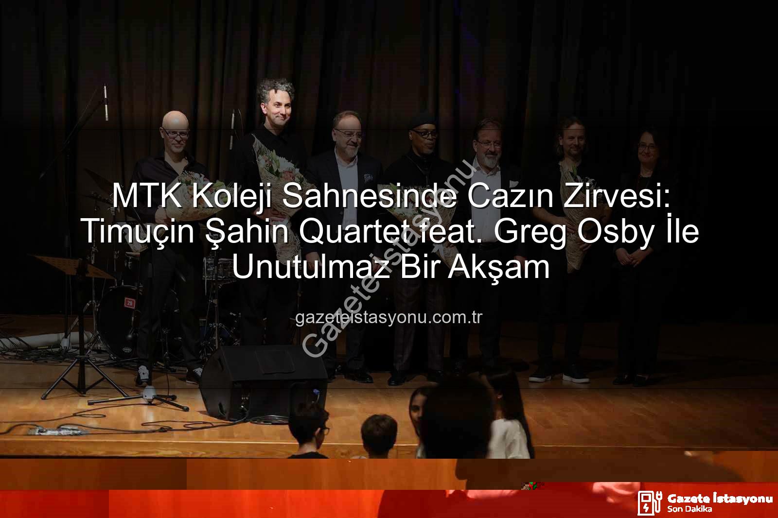 MTK Koleji caz konseri - MTK Koleji Sahnesinde Cazın Zirvesi: Timuçin Şahin Quartet feat. Greg Osby İle Unutulmaz Bir Akşam