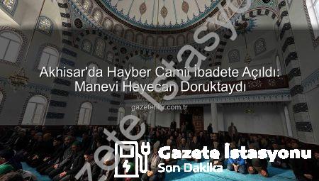 Akhisar’da Yeni Bir İbadethane: Hayber Camii Muhteşem Bir Törenle Açıldı