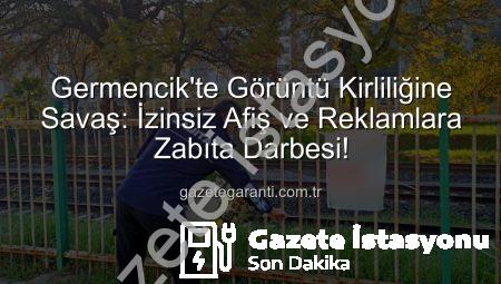 Germencik’te Görüntü Kirliliğine Geçit Yok: İzinsiz Afiş ve İlanlar Toplandı!