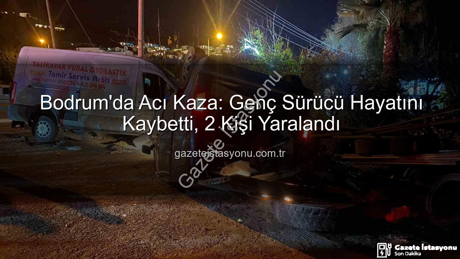 Bodrum trafik kazası - Bodrum'da Acı Kaza: Genç Sürücü Hayatını Kaybetti, 2 Kişi Yaralandı