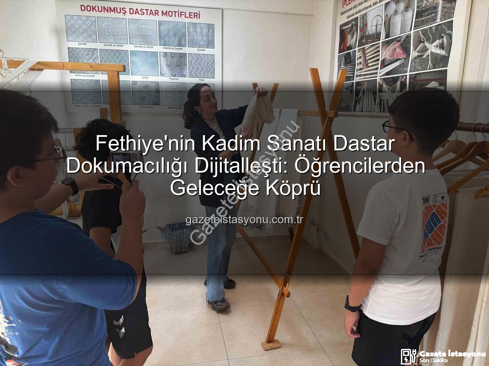 dastar dokumacılığı - Fethiye'nin Kadim Sanatı Dastar Dokumacılığı Dijitalleşti: Öğrencilerden Geleceğe Köprü