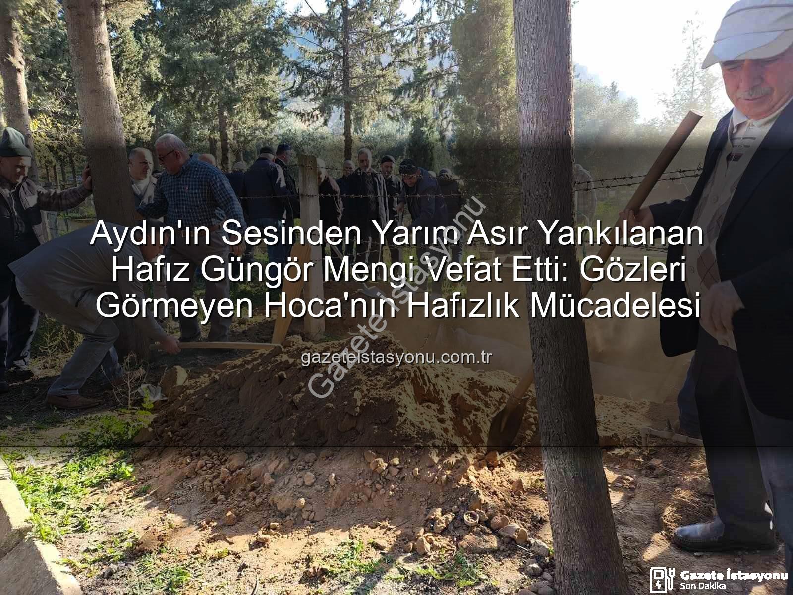 Hafız Güngör Mengi - Aydın'ın Sesinden Yarım Asır Yankılanan Hafız Güngör Mengi Vefat Etti: Gözleri Görmeyen Hoca'nın Hafızlık Mücadelesi