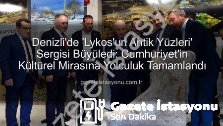 Denizli’de ‘Lykos’un Antik Yüzleri’ Sergisi Büyüledi: Cumhuriyet’in Kültürel Mirasına Yolculuk Tamamlandı
